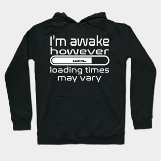 I'm awake however loading times may vary Hoodie